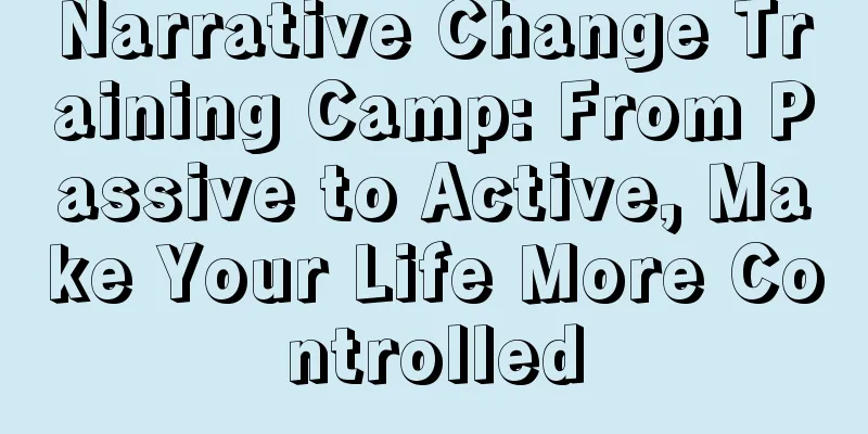 Narrative Change Training Camp: From Passive to Active, Make Your Life More Controlled