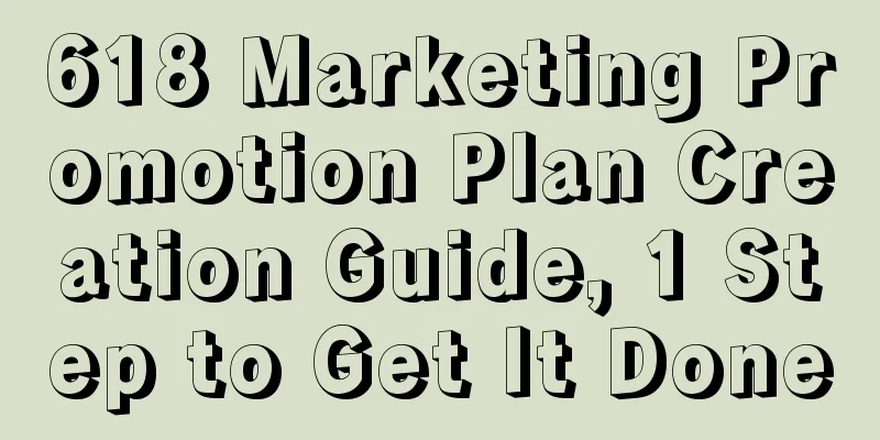 618 Marketing Promotion Plan Creation Guide, 1 Step to Get It Done