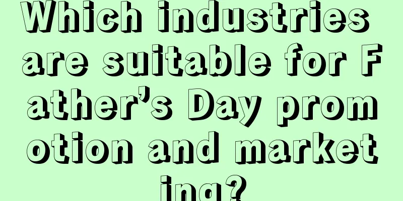 Which industries are suitable for Father’s Day promotion and marketing?