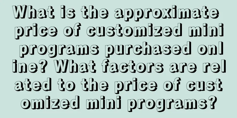 What is the approximate price of customized mini programs purchased online? What factors are related to the price of customized mini programs?