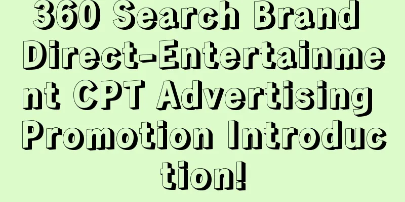 360 Search Brand Direct-Entertainment CPT Advertising Promotion Introduction!