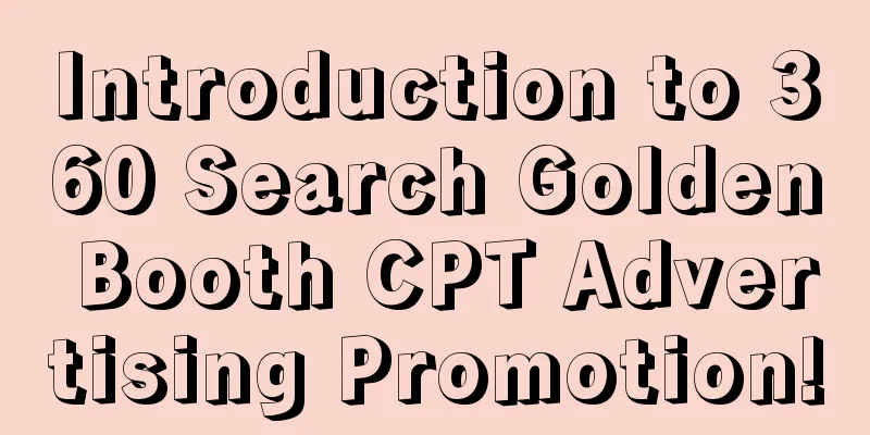 Introduction to 360 Search Golden Booth CPT Advertising Promotion!