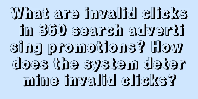 What are invalid clicks in 360 search advertising promotions? How does the system determine invalid clicks?