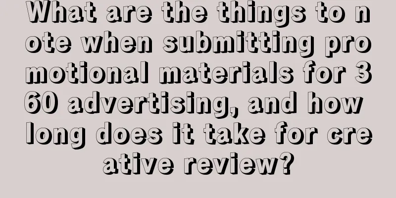 What are the things to note when submitting promotional materials for 360 advertising, and how long does it take for creative review?