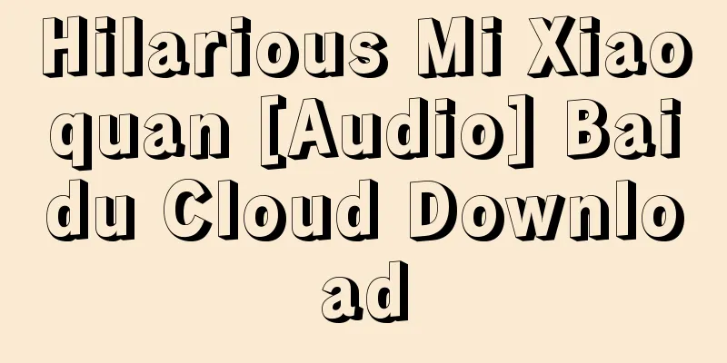 Hilarious Mi Xiaoquan [Audio] Baidu Cloud Download