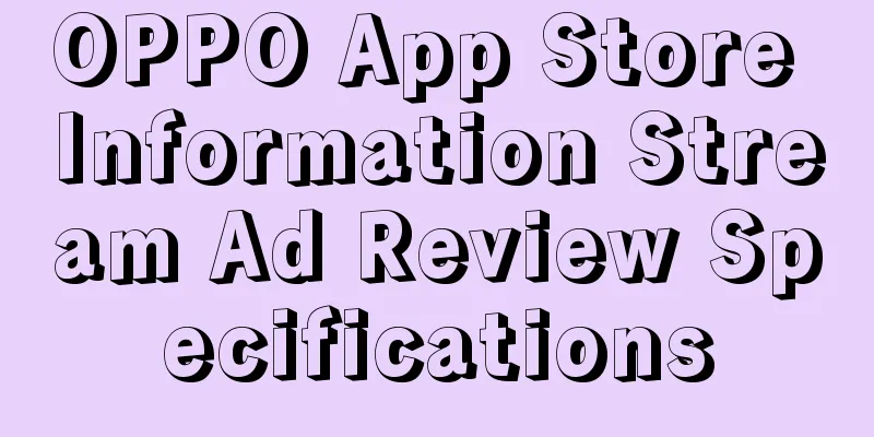 OPPO App Store Information Stream Ad Review Specifications