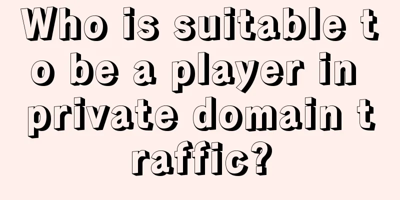 Who is suitable to be a player in private domain traffic?