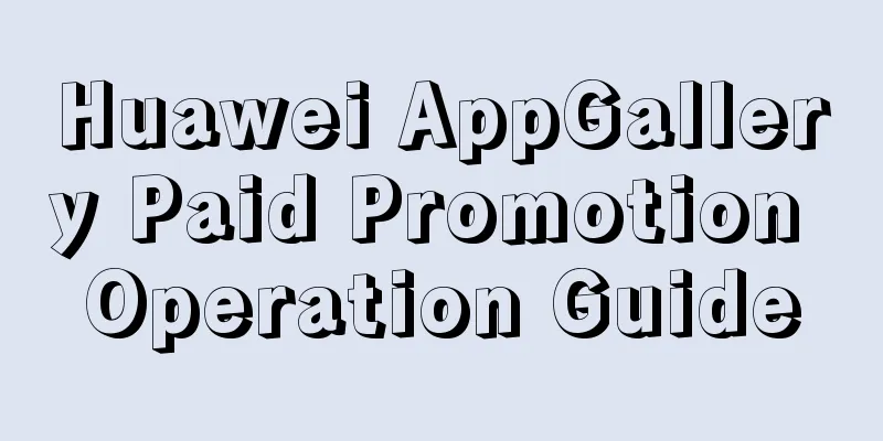 Huawei AppGallery Paid Promotion Operation Guide