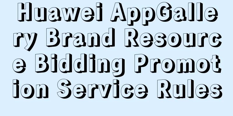 Huawei AppGallery Brand Resource Bidding Promotion Service Rules