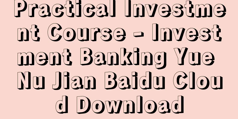 Practical Investment Course - Investment Banking Yue Nu Jian Baidu Cloud Download