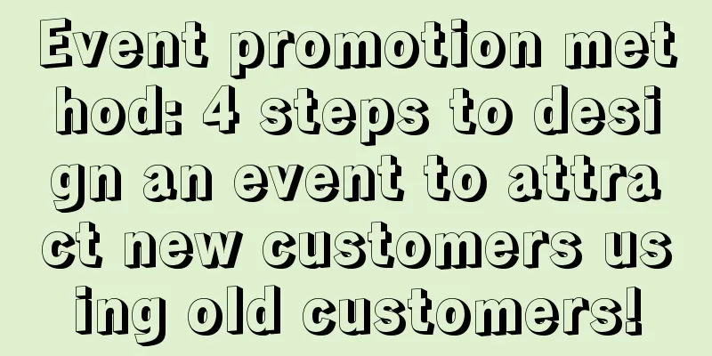 Event promotion method: 4 steps to design an event to attract new customers using old customers!