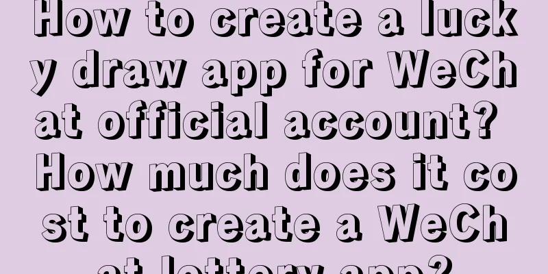 How to create a lucky draw app for WeChat official account? How much does it cost to create a WeChat lottery app?