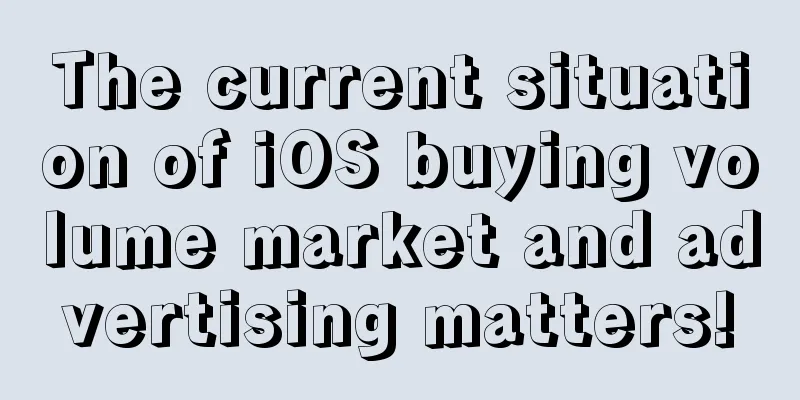 The current situation of iOS buying volume market and advertising matters!