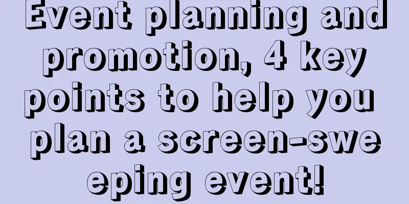 Event planning and promotion, 4 key points to help you plan a screen-sweeping event!