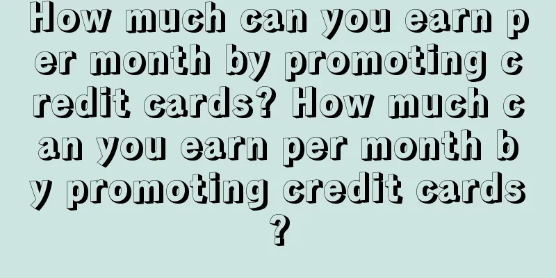 How much can you earn per month by promoting credit cards? How much can you earn per month by promoting credit cards?