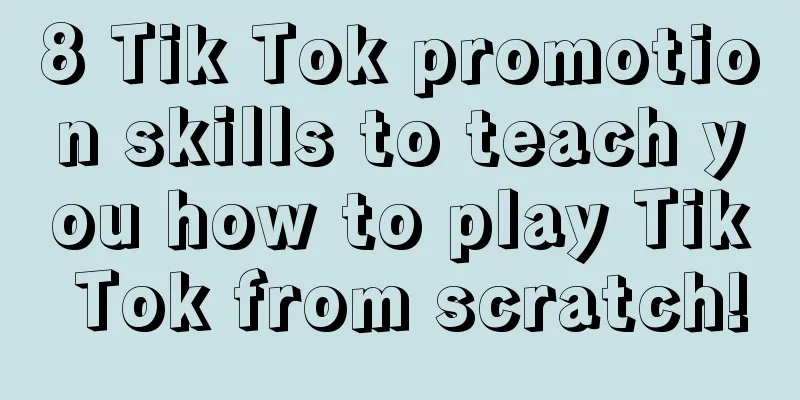 8 Tik Tok promotion skills to teach you how to play Tik Tok from scratch!