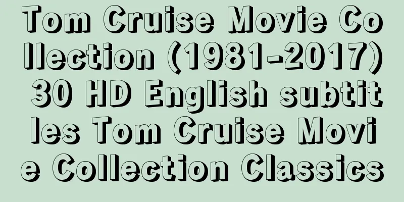 Tom Cruise Movie Collection (1981-2017) 30 HD English subtitles Tom Cruise Movie Collection Classics