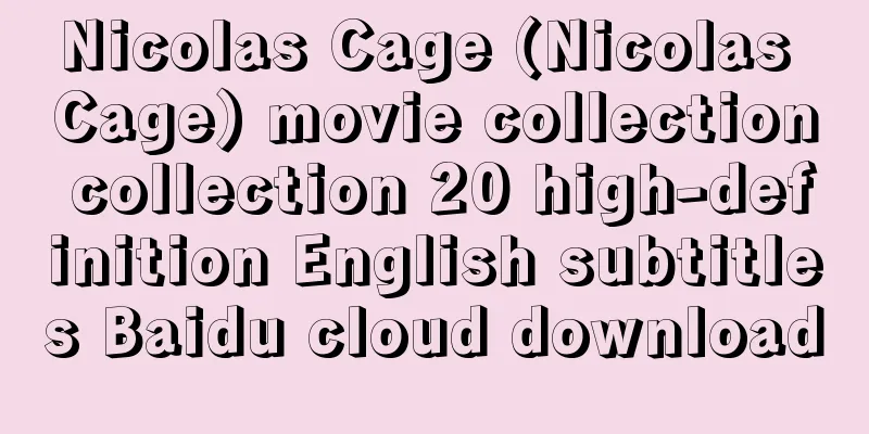 Nicolas Cage (Nicolas Cage) movie collection collection 20 high-definition English subtitles Baidu cloud download