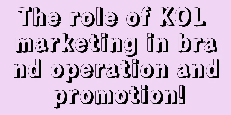 The role of KOL marketing in brand operation and promotion!