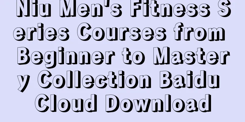 Niu Men's Fitness Series Courses from Beginner to Mastery Collection Baidu Cloud Download