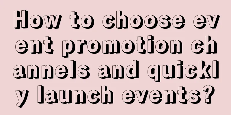 How to choose event promotion channels and quickly launch events?