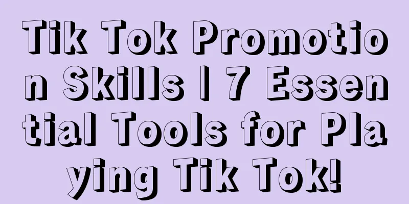 Tik Tok Promotion Skills | 7 Essential Tools for Playing Tik Tok!