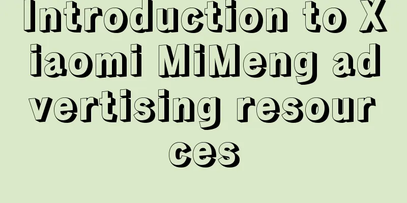 Introduction to Xiaomi MiMeng advertising resources