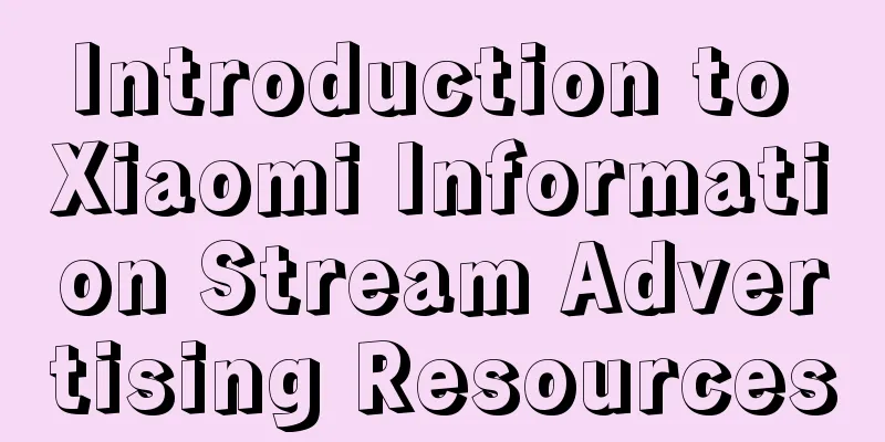 Introduction to Xiaomi Information Stream Advertising Resources