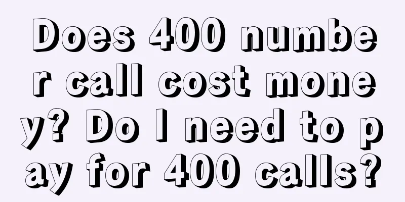 Does 400 number call cost money? Do I need to pay for 400 calls?