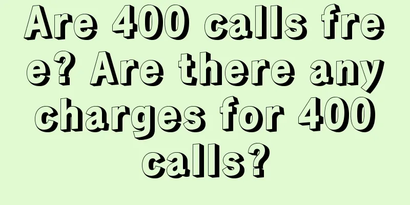 Are 400 calls free? Are there any charges for 400 calls?