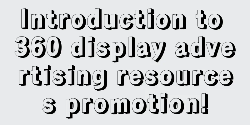 Introduction to 360 display advertising resources promotion!