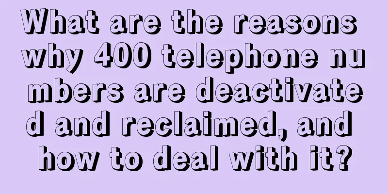 What are the reasons why 400 telephone numbers are deactivated and reclaimed, and how to deal with it?