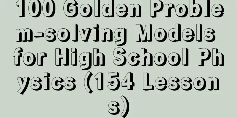 100 Golden Problem-solving Models for High School Physics (154 Lessons)