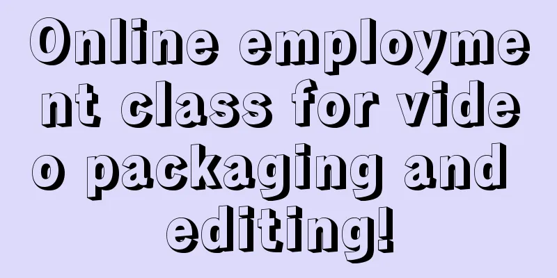 Online employment class for video packaging and editing!