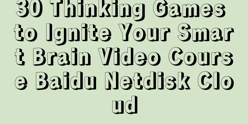 30 Thinking Games to Ignite Your Smart Brain Video Course Baidu Netdisk Cloud