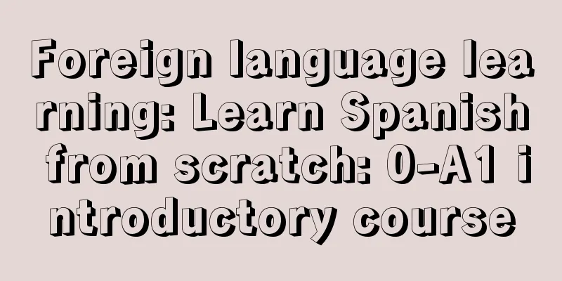 Foreign language learning: Learn Spanish from scratch: 0-A1 introductory course