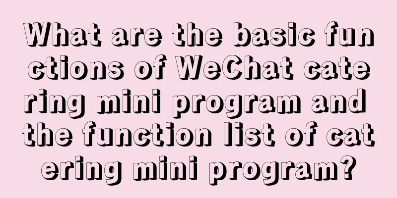 What are the basic functions of WeChat catering mini program and the function list of catering mini program?