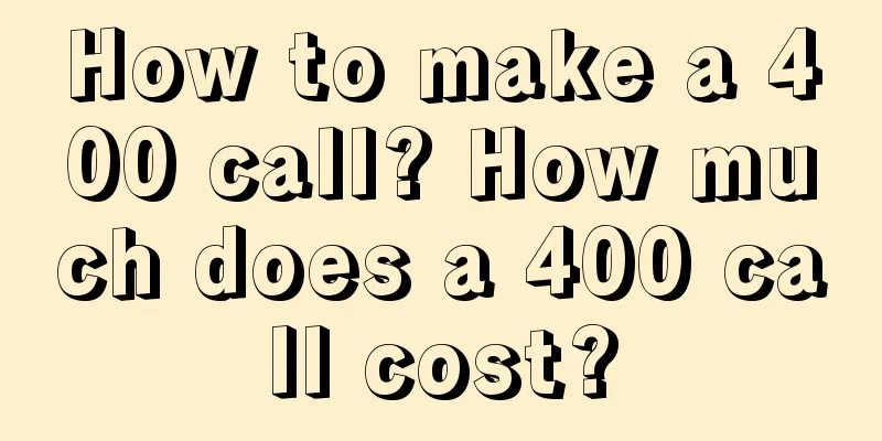 How to make a 400 call? How much does a 400 call cost?