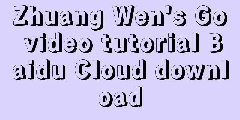 Zhuang Wen's Go video tutorial Baidu Cloud download