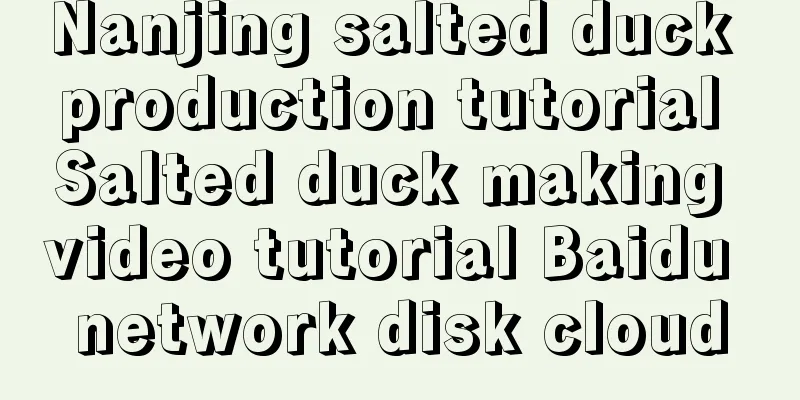 Nanjing salted duck production tutorial Salted duck making video tutorial Baidu network disk cloud