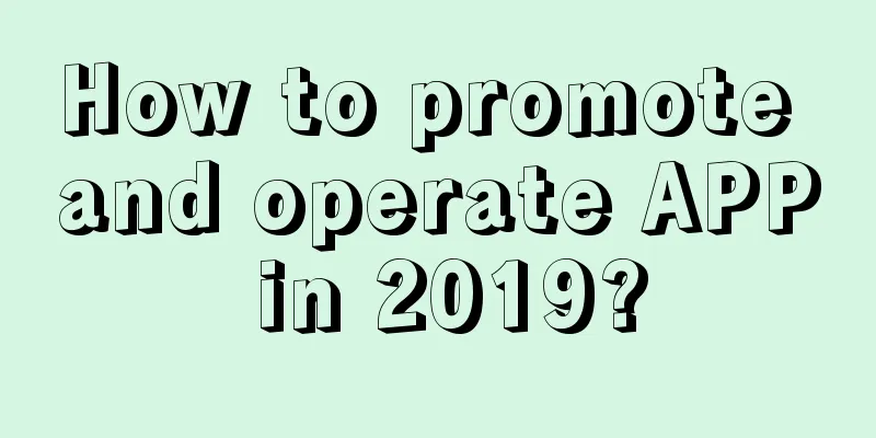 How to promote and operate APP in 2019?