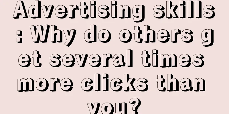 Advertising skills: Why do others get several times more clicks than you?