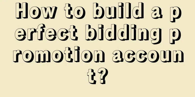 How to build a perfect bidding promotion account?