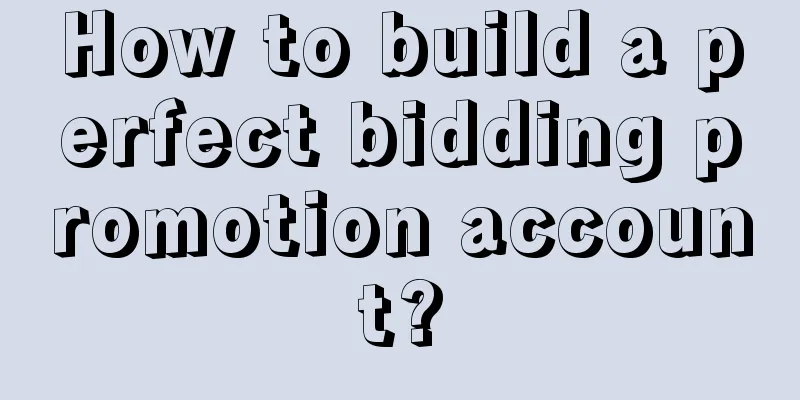 How to build a perfect bidding promotion account?