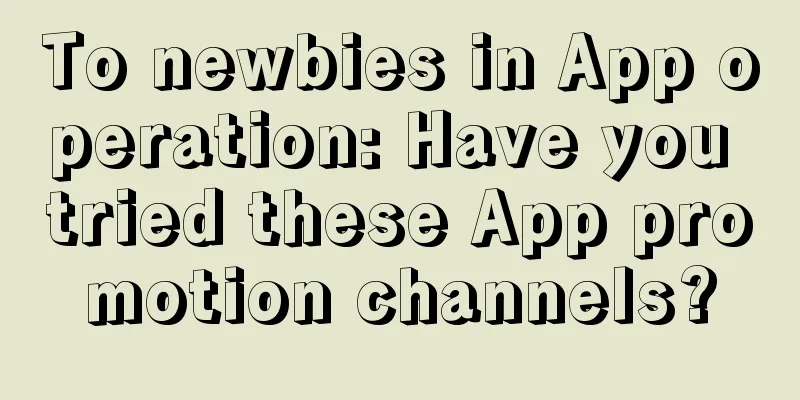 To newbies in App operation: Have you tried these App promotion channels?