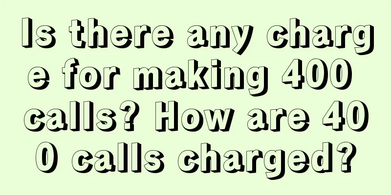 Is there any charge for making 400 calls? How are 400 calls charged?