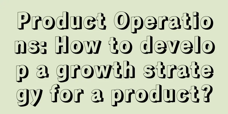 Product Operations: How to develop a growth strategy for a product?