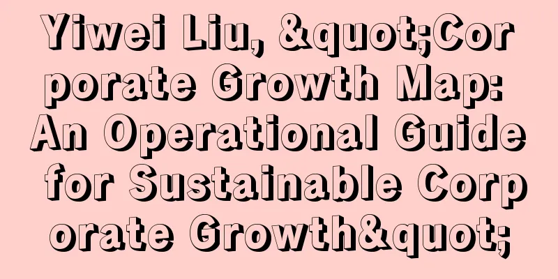 Yiwei Liu, "Corporate Growth Map: An Operational Guide for Sustainable Corporate Growth"