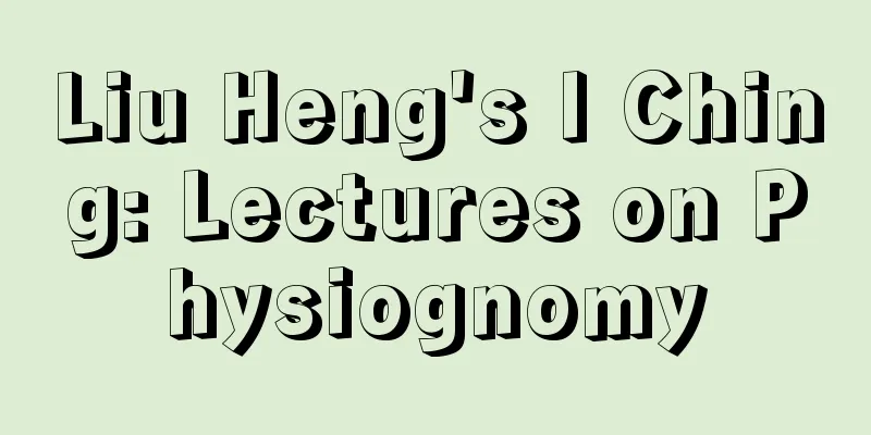 Liu Heng's I Ching: Lectures on Physiognomy