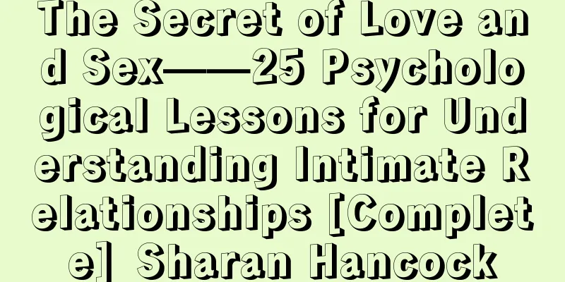 The Secret of Love and Sex——25 Psychological Lessons for Understanding Intimate Relationships [Complete]_Sharan Hancock